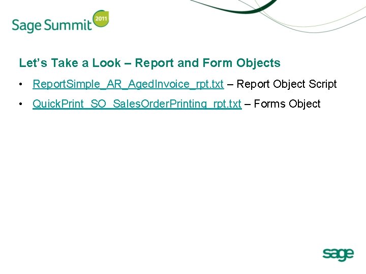 Let’s Take a Look – Report and Form Objects • Report. Simple_AR_Aged. Invoice_rpt. txt