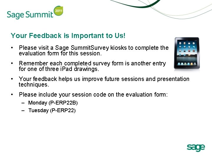 Your Feedback is Important to Us! • Please visit a Sage Summit. Survey kiosks