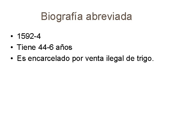 Biografía abreviada • 1592 -4 • Tiene 44 -6 años • Es encarcelado por