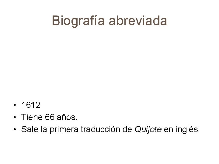 Biografía abreviada • 1612 • Tiene 66 años. • Sale la primera traducción de