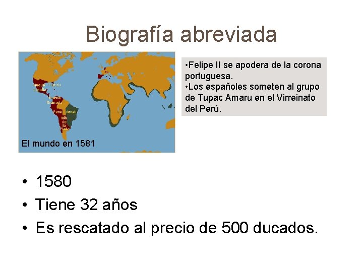 Biografía abreviada • Felipe II se apodera de la corona portuguesa. • Los españoles