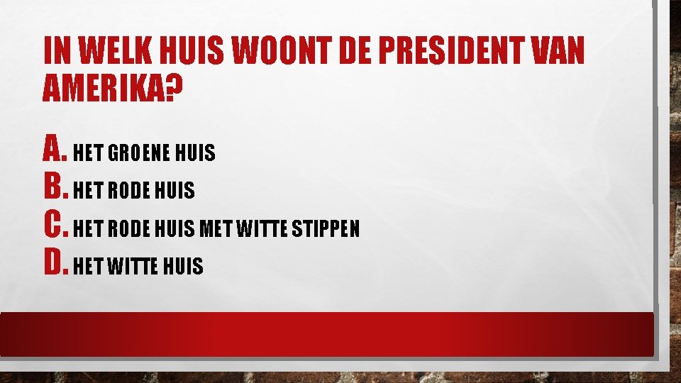 IN WELK HUIS WOONT DE PRESIDENT VAN AMERIKA? A. HET GROENE HUIS B. HET