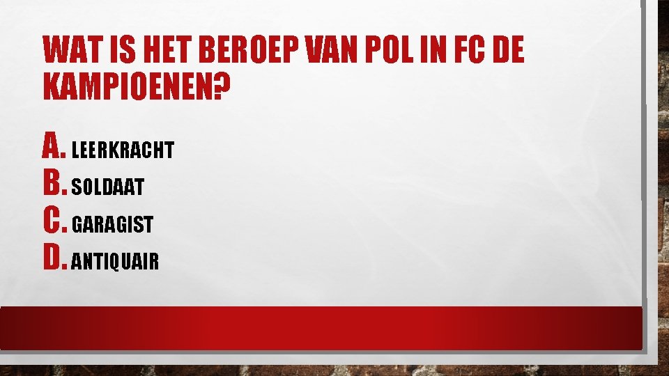 WAT IS HET BEROEP VAN POL IN FC DE KAMPIOENEN? A. LEERKRACHT B. SOLDAAT