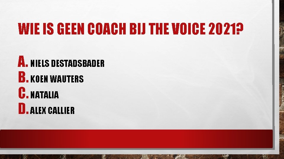 WIE IS GEEN COACH BIJ THE VOICE 2021? A. NIELS DESTADSBADER B. KOEN WAUTERS