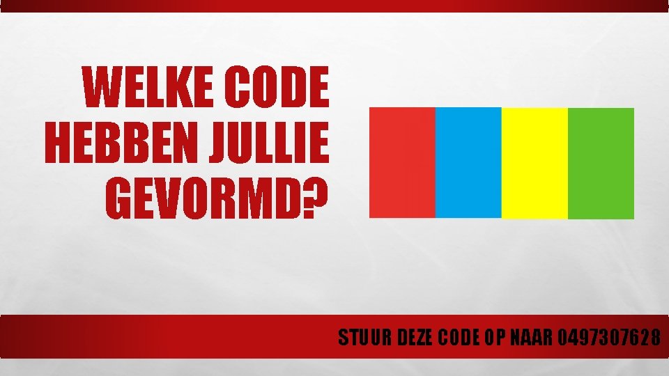 WELKE CODE HEBBEN JULLIE GEVORMD? STUUR DEZE CODE OP NAAR 0497307628 