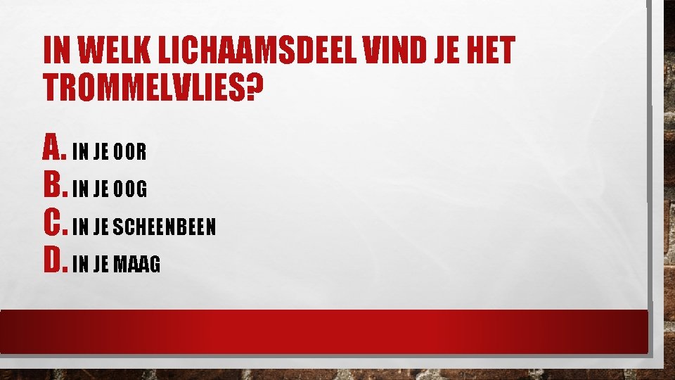 IN WELK LICHAAMSDEEL VIND JE HET TROMMELVLIES? A. IN JE OOR B. IN JE