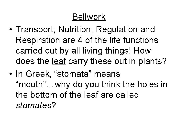 Bellwork • Transport, Nutrition, Regulation and Respiration are 4 of the life functions carried