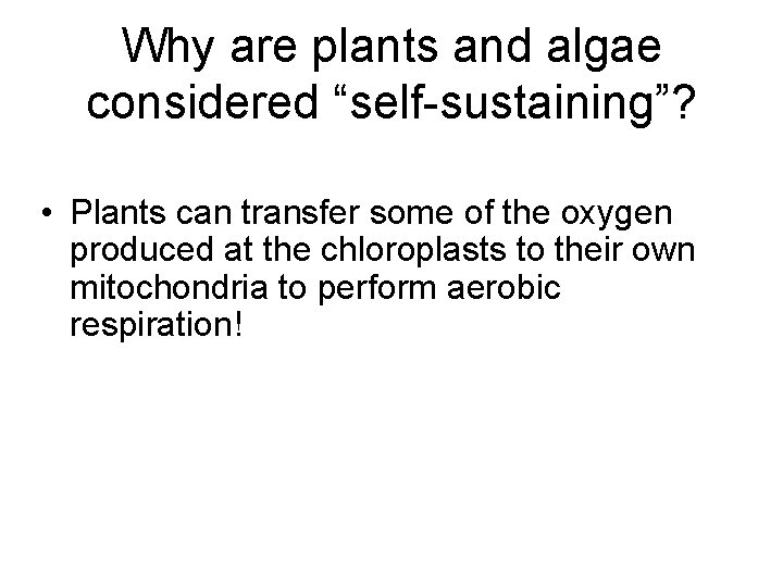 Why are plants and algae considered “self-sustaining”? • Plants can transfer some of the