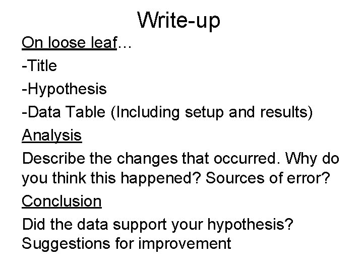Write-up On loose leaf… -Title -Hypothesis -Data Table (Including setup and results) Analysis Describe