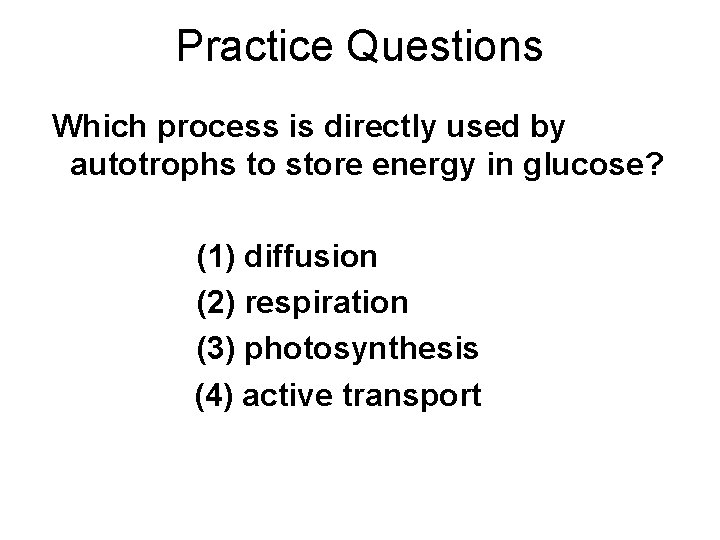 Practice Questions Which process is directly used by autotrophs to store energy in glucose?