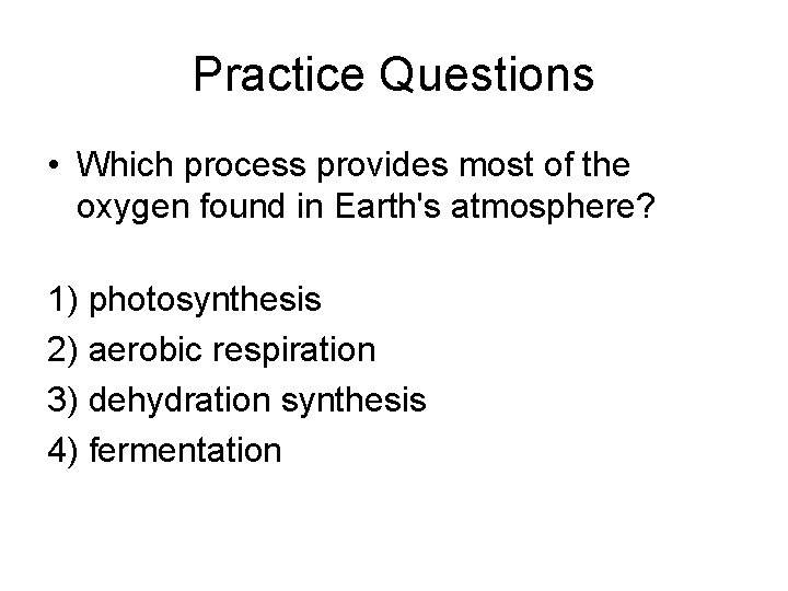 Practice Questions • Which process provides most of the oxygen found in Earth's atmosphere?