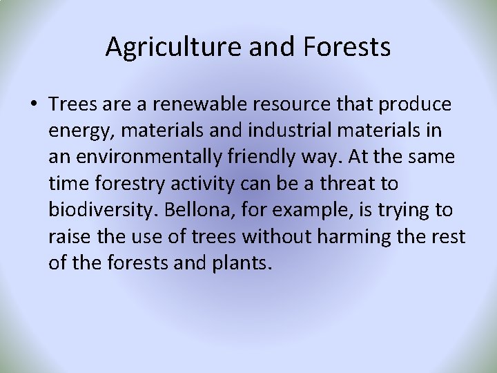 Agriculture and Forests • Trees are a renewable resource that produce energy, materials and