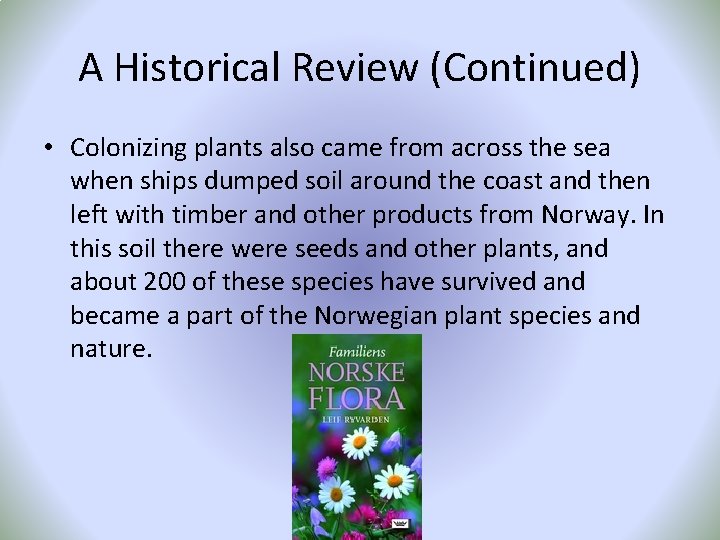 A Historical Review (Continued) • Colonizing plants also came from across the sea when