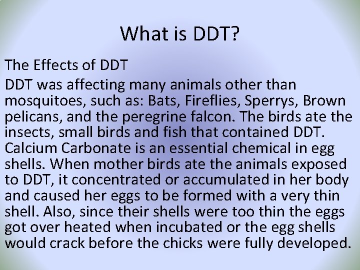 What is DDT? The Effects of DDT was affecting many animals other than mosquitoes,