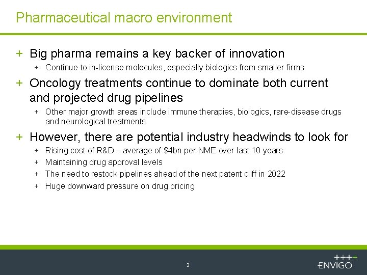 Pharmaceutical macro environment + Big pharma remains a key backer of innovation + Continue