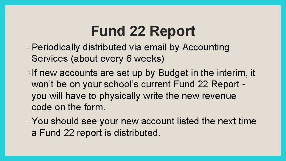 Fund 22 Report ◦ Periodically distributed via email by Accounting Services (about every 6