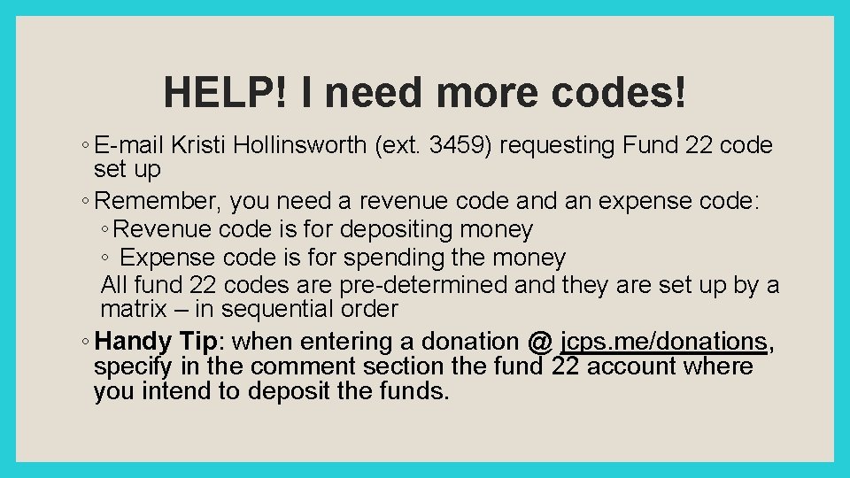 HELP! I need more codes! ◦ E-mail Kristi Hollinsworth (ext. 3459) requesting Fund 22