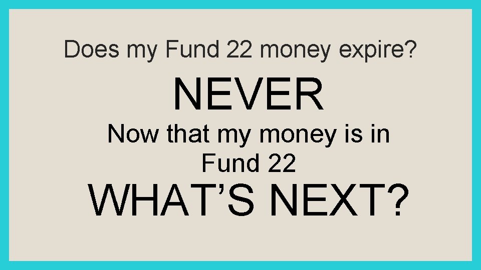 Does my Fund 22 money expire? NEVER Now that my money is in Fund