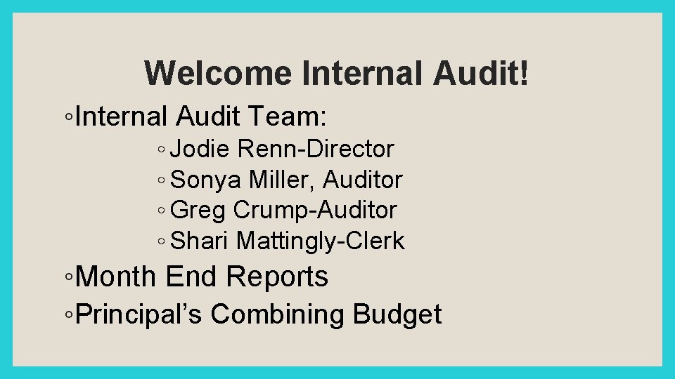 Welcome Internal Audit! ◦Internal Audit Team: ◦ Jodie Renn-Director ◦ Sonya Miller, Auditor ◦
