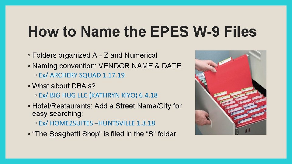 How to Name the EPES W-9 Files ◦ Folders organized A - Z and