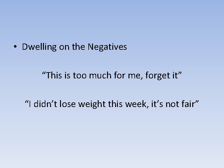  • Dwelling on the Negatives “This is too much for me, forget it”