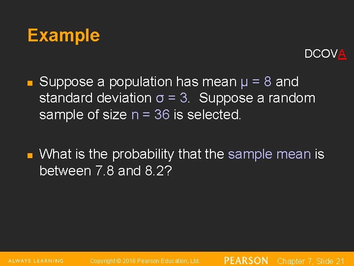 Example DCOVA n n Suppose a population has mean μ = 8 and standard