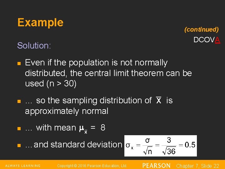 Example (continued) DCOVA Solution: n n Even if the population is not normally distributed,