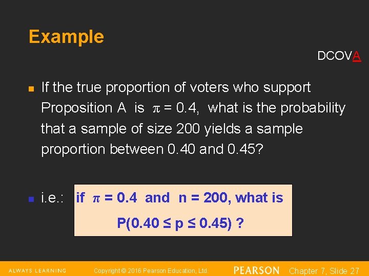 Example DCOVA n n If the true proportion of voters who support Proposition A