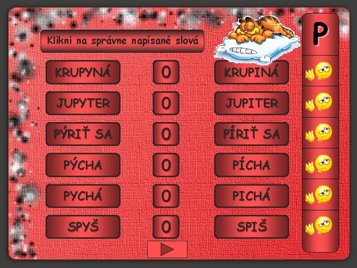 P Klikni na správne napísané slová KRUPYNÁ 0 1 KRUPINÁ JUPYTER 0 1 JUPITER