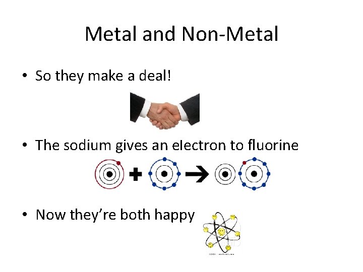 Metal and Non-Metal • So they make a deal! • The sodium gives an