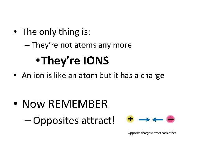  • The only thing is: – They’re not atoms any more • They’re