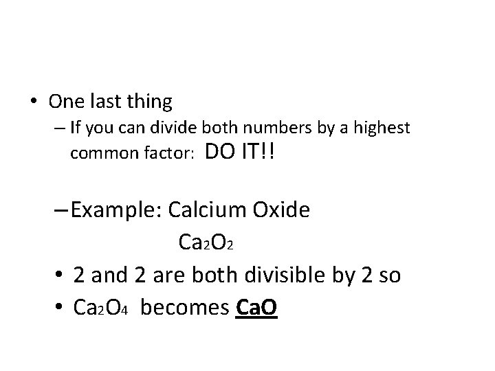  • One last thing – If you can divide both numbers by a