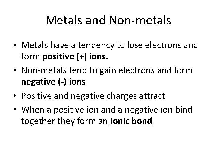 Metals and Non-metals • Metals have a tendency to lose electrons and form positive