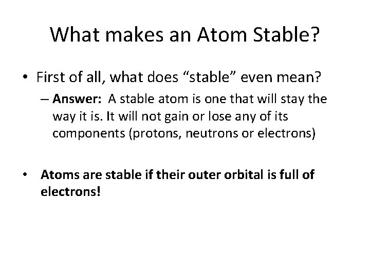 What makes an Atom Stable? • First of all, what does “stable” even mean?