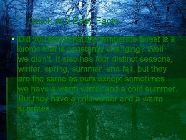 Quick and Easy Facts Did you know that the temperate forest is a biome