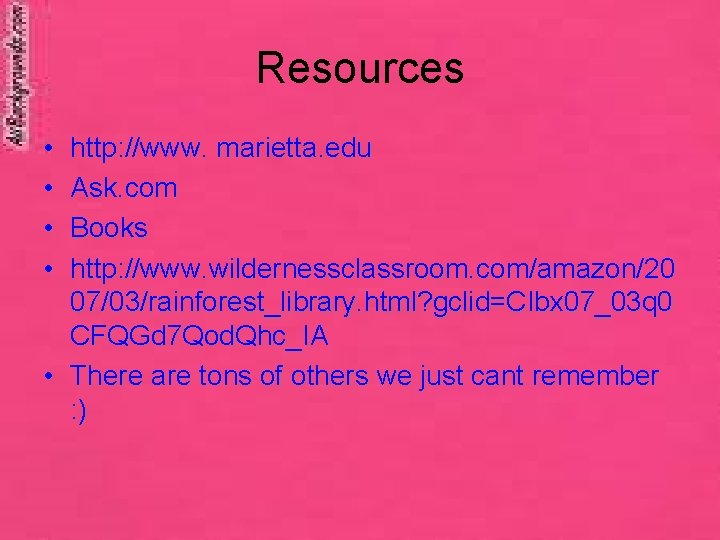 Resources • • http: //www. marietta. edu Ask. com Books http: //www. wildernessclassroom. com/amazon/20