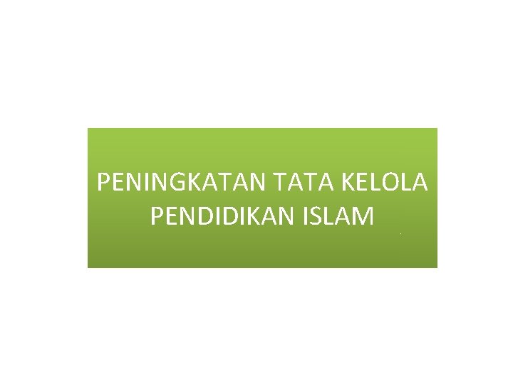 PENINGKATAN TATA KELOLA PENDIDIKAN ISLAM 