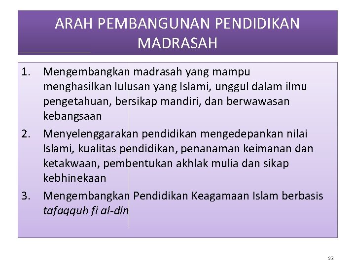 ARAH PEMBANGUNAN PENDIDIKAN MADRASAH 1. Mengembangkan madrasah yang mampu menghasilkan lulusan yang Islami, unggul