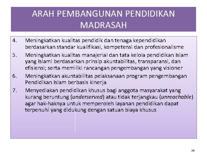 ARAH PEMBANGUNAN PENDIDIKAN MADRASAH 4. 5. 6. 7. Meningkatkan kualitas pendidik dan tenaga kependidikan