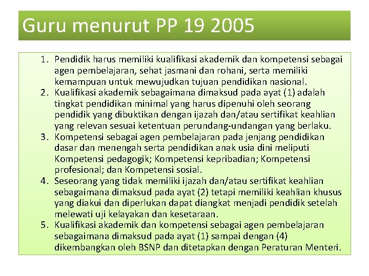 Guru menurut PP 19 2005 1. Pendidik harus memiliki kualifikasi akademik dan kompetensi sebagai