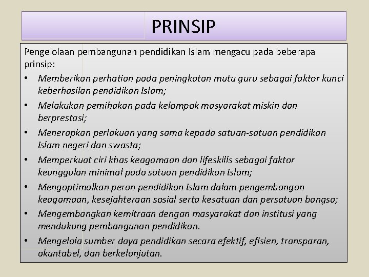 PRINSIP Pengelolaan pembangunan pendidikan Islam mengacu pada beberapa prinsip: • Memberikan perhatian pada peningkatan