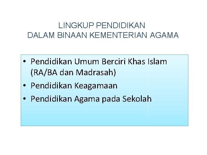 LINGKUP PENDIDIKAN DALAM BINAAN KEMENTERIAN AGAMA • Pendidikan Umum Berciri Khas Islam (RA/BA dan