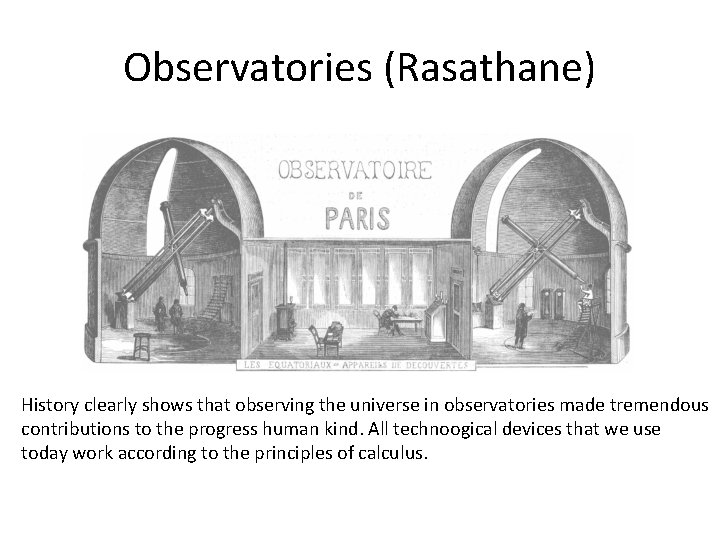 Observatories (Rasathane) History clearly shows that observing the universe in observatories made tremendous contributions