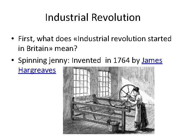 Industrial Revolution • First, what does «Industrial revolution started in Britain» mean? • Spinning