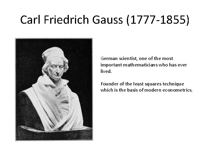 Carl Friedrich Gauss (1777 -1855) German scientist, one of the most important mathematicians who