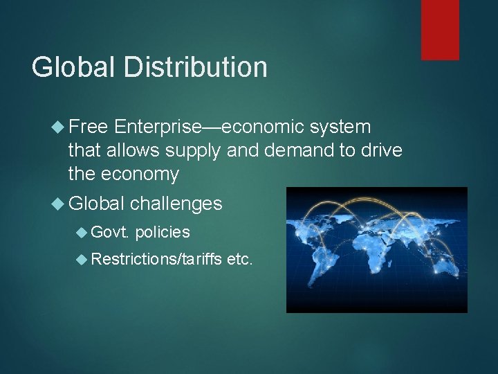 Global Distribution Free Enterprise—economic system that allows supply and demand to drive the economy