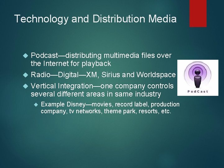 Technology and Distribution Media Podcast—distributing multimedia files over the Internet for playback Radio—Digital—XM, Sirius