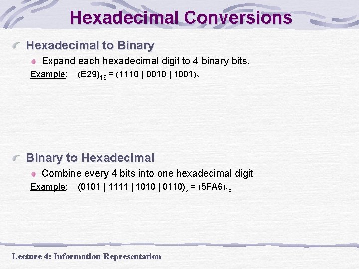 Hexadecimal Conversions Hexadecimal to Binary Expand each hexadecimal digit to 4 binary bits. Example: Hexadecimal Conversions Hexadecimal to Binary Expand each hexadecimal digit to 4 binary bits. Example: