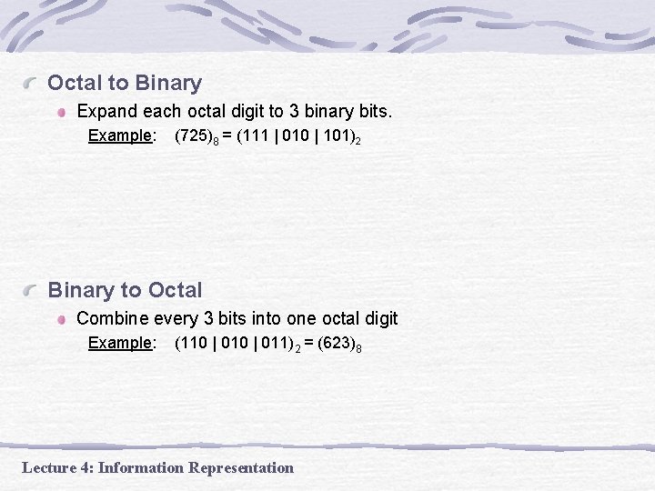 Octal to Binary Expand each octal digit to 3 binary bits. Example: (725)8 = Octal to Binary Expand each octal digit to 3 binary bits. Example: (725)8 =