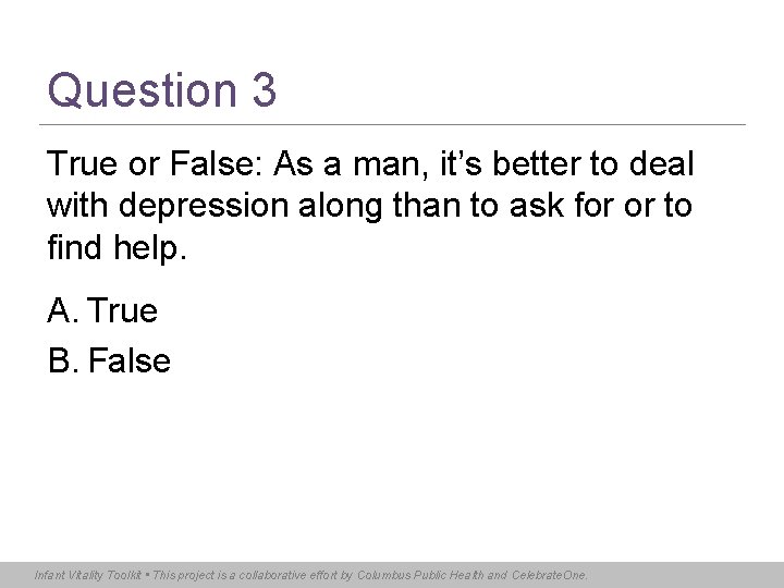 Question 3 True or False: As a man, it’s better to deal with depression